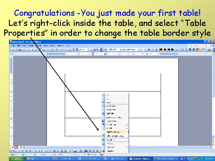 Congratulations -You just made your first table! Let’s right-click inside the table, and select Congratulations -You just made your first table! Let’s right-click inside the table, and select