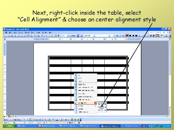 Next, right-click inside the table, select “Cell Alignment” & choose an center alignment style Next, right-click inside the table, select “Cell Alignment” & choose an center alignment style