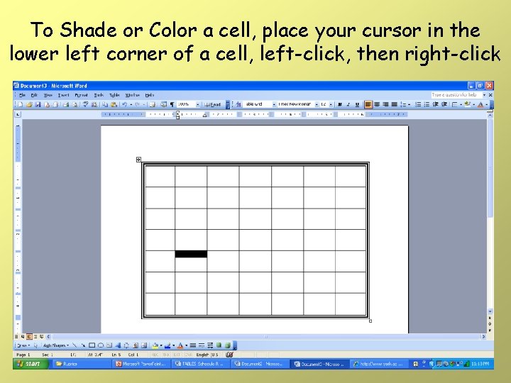 To Shade or Color a cell, place your cursor in the lower left corner To Shade or Color a cell, place your cursor in the lower left corner