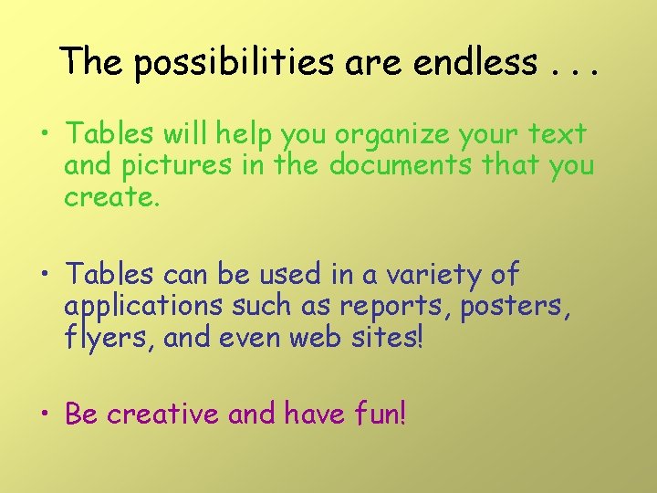 The possibilities are endless. . . • Tables will help you organize your text The possibilities are endless. . . • Tables will help you organize your text