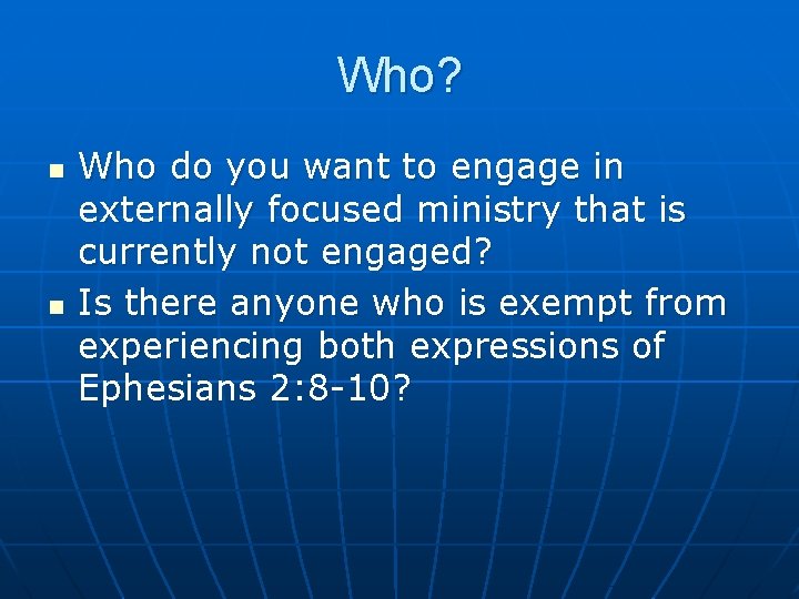 Who? n n Who do you want to engage in externally focused ministry that