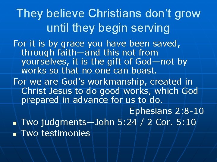 They believe Christians don’t grow until they begin serving For it is by grace