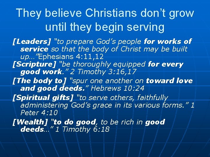 They believe Christians don’t grow until they begin serving [Leaders] “to prepare God’s people