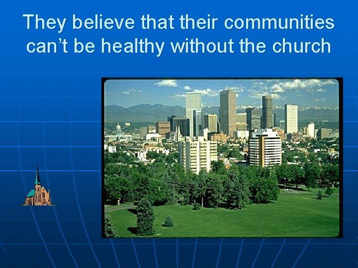 They believe that their communities can’t be healthy without the church 