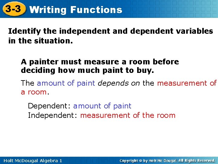 3 -3 Writing Functions Identify the independent and dependent variables in the situation. A