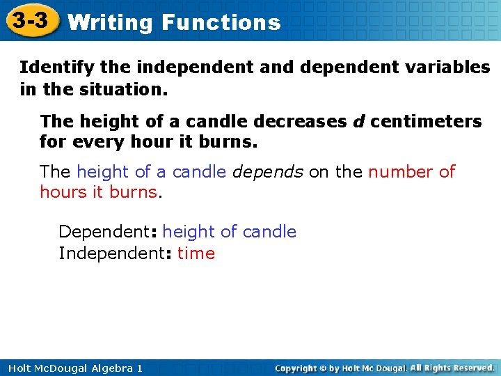 3 -3 Writing Functions Identify the independent and dependent variables in the situation. The