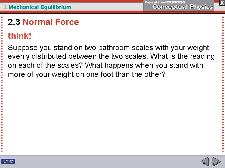 2 Mechanical Equilibrium 2. 3 Normal Force think! Suppose you stand on two bathroom