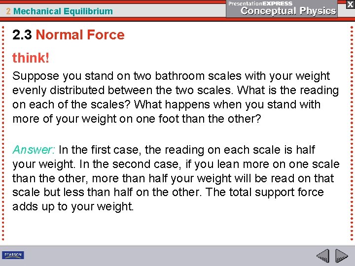 2 Mechanical Equilibrium 2. 3 Normal Force think! Suppose you stand on two bathroom