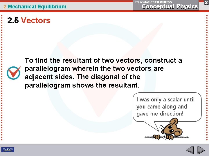 2 Mechanical Equilibrium 2. 5 Vectors To find the resultant of two vectors, construct