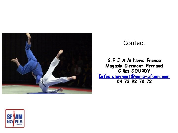 Contact S. F. J. A. M Noris France Magasin Clermont-Ferrand Gilles GOURDY Infos. clermont@noris-sfjam.