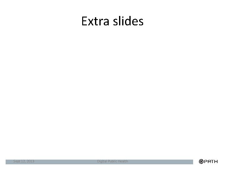 Extra slides Sept 12, 2013 Digital Public Health 13 