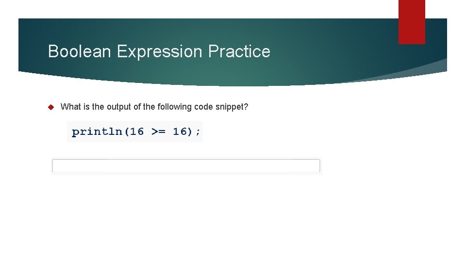 Boolean Expression Practice What is the output of the following code snippet? 