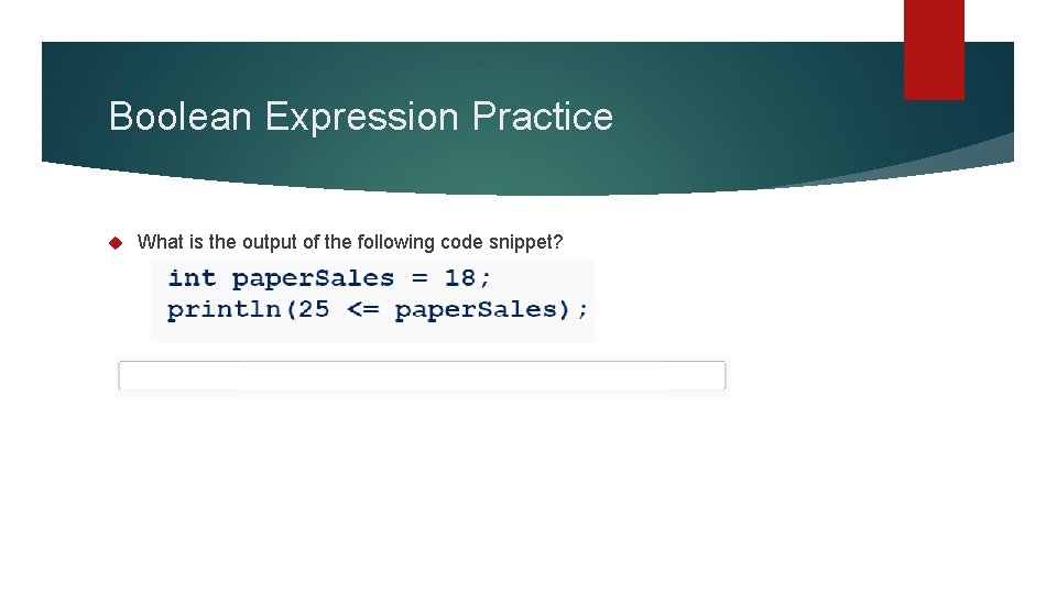 Boolean Expression Practice What is the output of the following code snippet? 