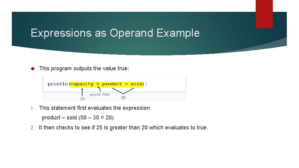 Expressions as Operand Example This program outputs the value true: 1. This statement first