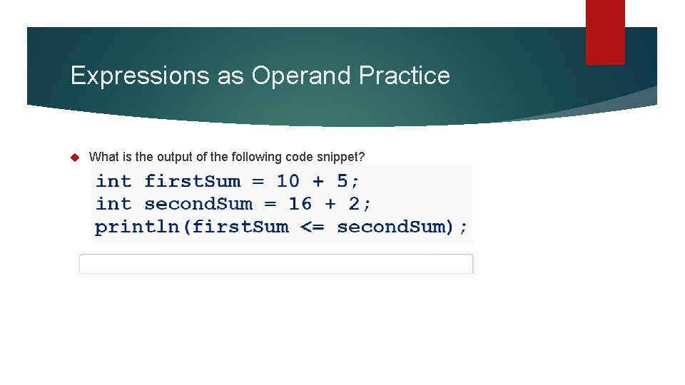 Expressions as Operand Practice What is the output of the following code snippet? 
