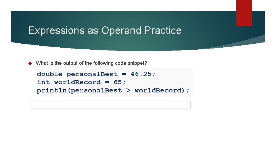 Expressions as Operand Practice What is the output of the following code snippet? 