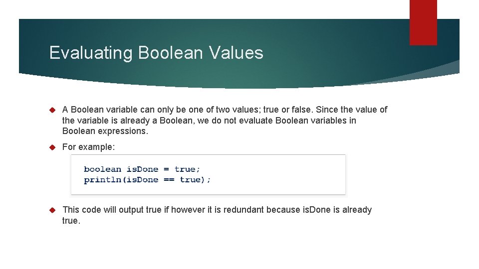 Evaluating Boolean Values A Boolean variable can only be one of two values; true