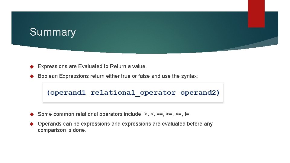Summary Expressions are Evaluated to Return a value. Boolean Expressions return either true or