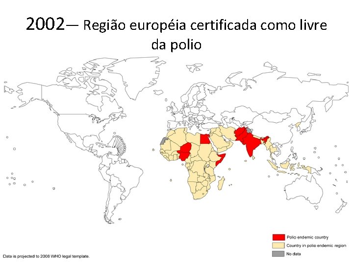 2002— Região européia certificada como livre da polio 