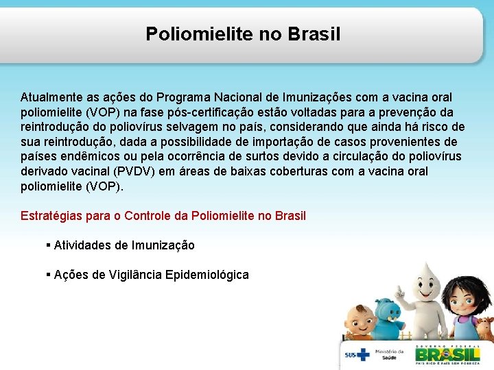 Poliomielite no Brasil Atualmente as ações do Programa Nacional de Imunizações com a vacina