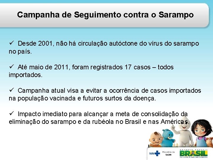Campanha de Seguimento contra o Sarampo ü Desde 2001, não há circulação autóctone do