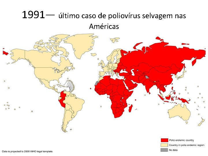 1991— último caso de poliovírus selvagem nas Américas 