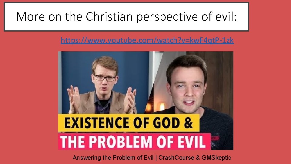 More on the Christian perspective of evil: https: //www. youtube. com/watch? v=kw. F 4