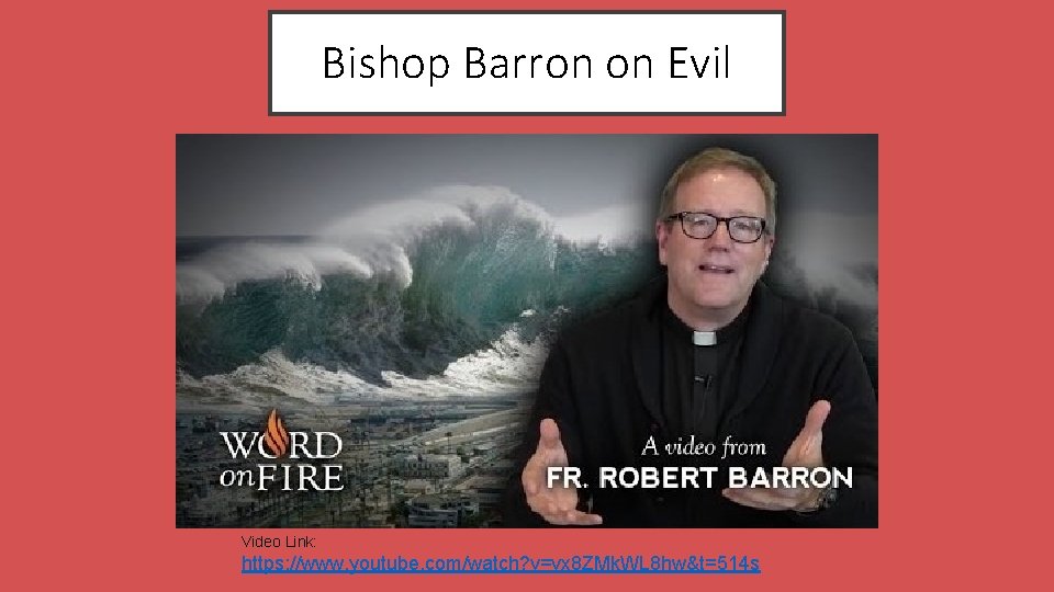 Bishop Barron on Evil Video Link: https: //www. youtube. com/watch? v=vx 8 ZMk. WL