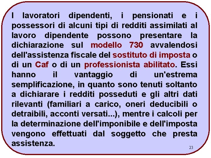 I lavoratori dipendenti, i pensionati e i possessori di alcuni tipi di redditi assimilati