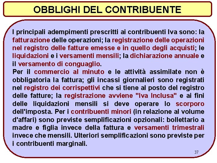 OBBLIGHI DEL CONTRIBUENTE I principali adempimenti prescritti ai contribuenti Iva sono: la fatturazione delle