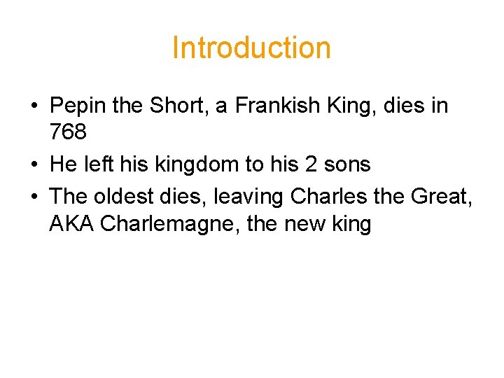 Introduction • Pepin the Short, a Frankish King, dies in 768 • He left