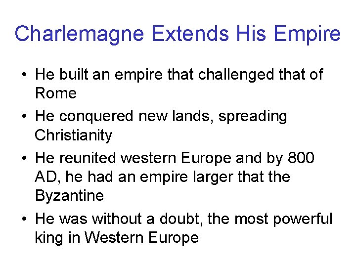 Charlemagne Extends His Empire • He built an empire that challenged that of Rome