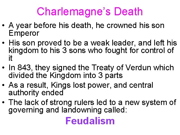 Charlemagne’s Death • A year before his death, he crowned his son Emperor •