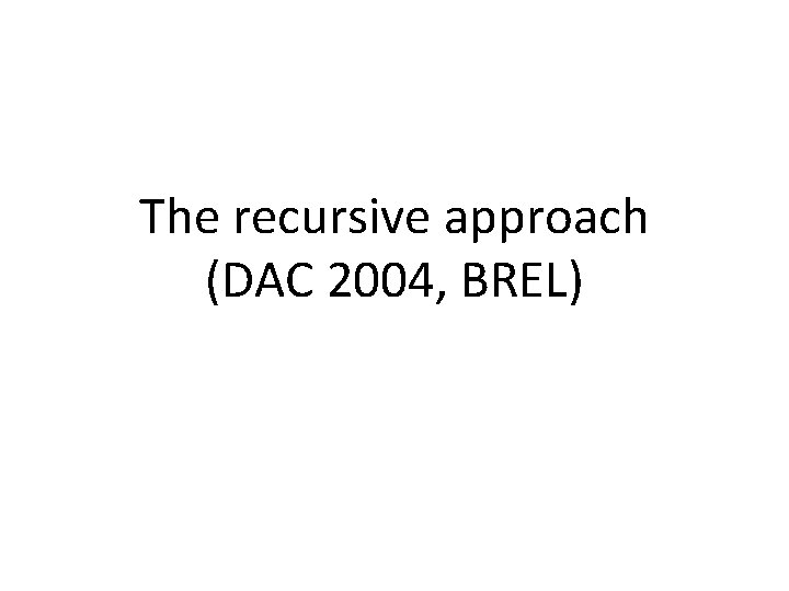 The recursive approach (DAC 2004, BREL) 
