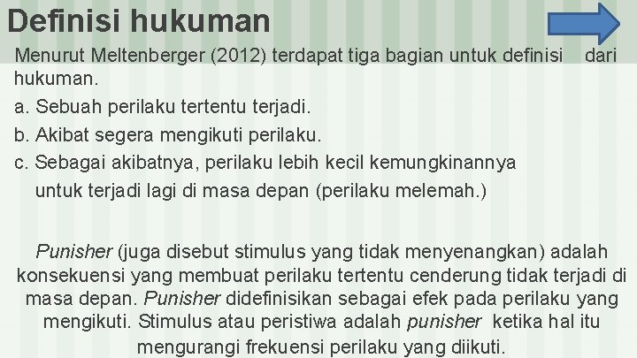 Definisi hukuman Menurut Meltenberger (2012) terdapat tiga bagian untuk definisi hukuman. a. Sebuah perilaku