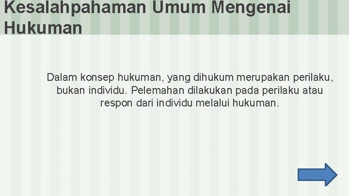 Kesalahpahaman Umum Mengenai Hukuman Dalam konsep hukuman, yang dihukum merupakan perilaku, bukan individu. Pelemahan