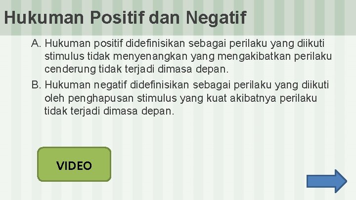 Hukuman Positif dan Negatif A. Hukuman positif didefinisikan sebagai perilaku yang diikuti stimulus tidak