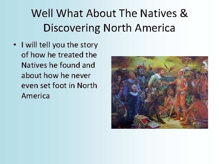 Well What About The Natives & Discovering North America • I will tell you