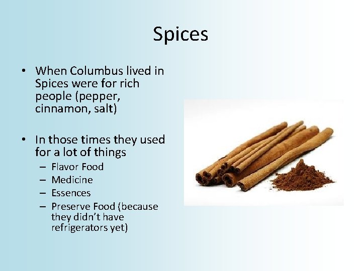 Spices • When Columbus lived in Spices were for rich people (pepper, cinnamon, salt)