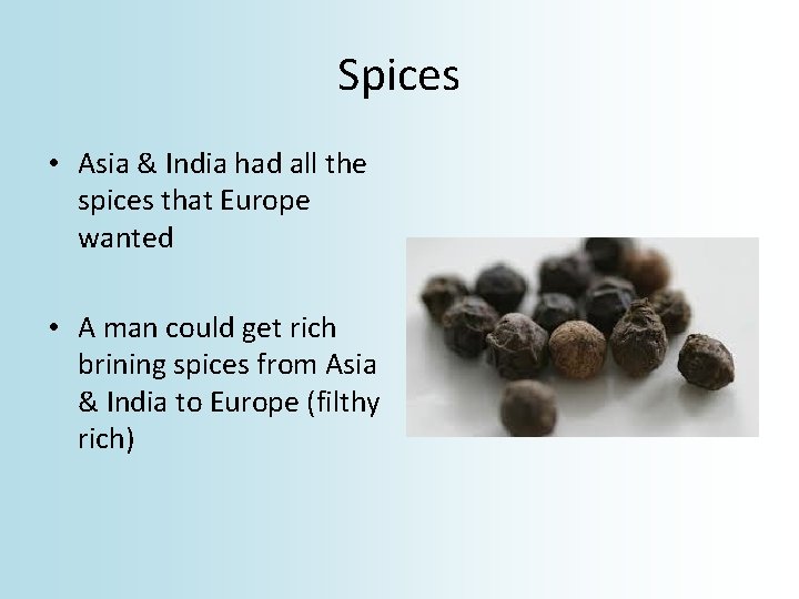 Spices • Asia & India had all the spices that Europe wanted • A