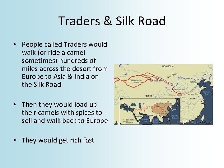 Traders & Silk Road • People called Traders would walk (or ride a camel