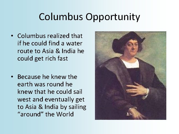 Columbus Opportunity • Columbus realized that if he could find a water route to