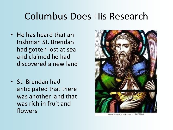 Columbus Does His Research • He has heard that an Irishman St. Brendan had