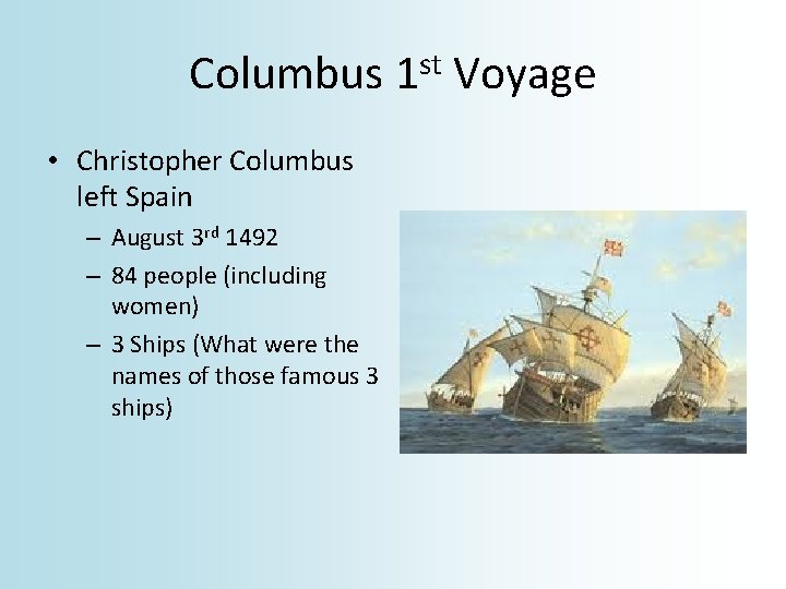 Columbus 1 st Voyage • Christopher Columbus left Spain – August 3 rd 1492