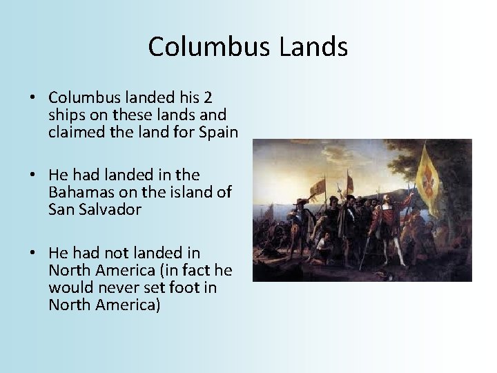 Columbus Lands • Columbus landed his 2 ships on these lands and claimed the