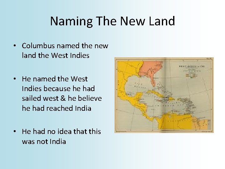 Naming The New Land • Columbus named the new land the West Indies •