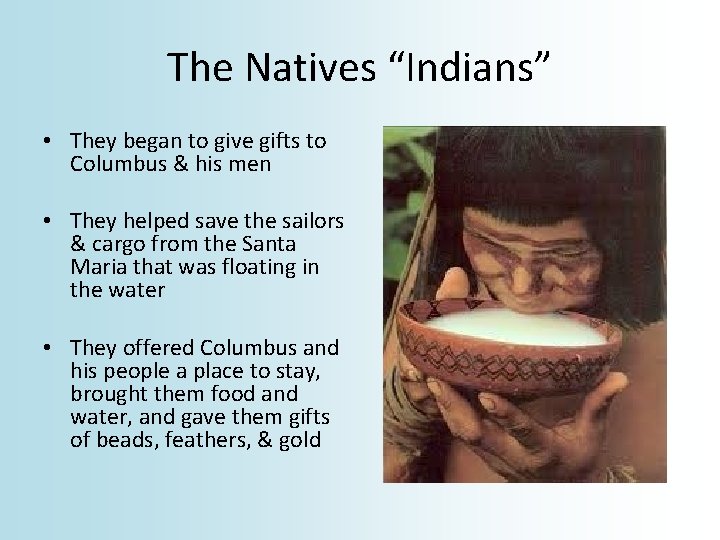The Natives “Indians” • They began to give gifts to Columbus & his men