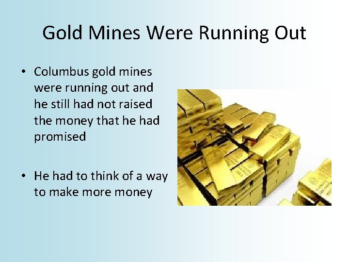 Gold Mines Were Running Out • Columbus gold mines were running out and he