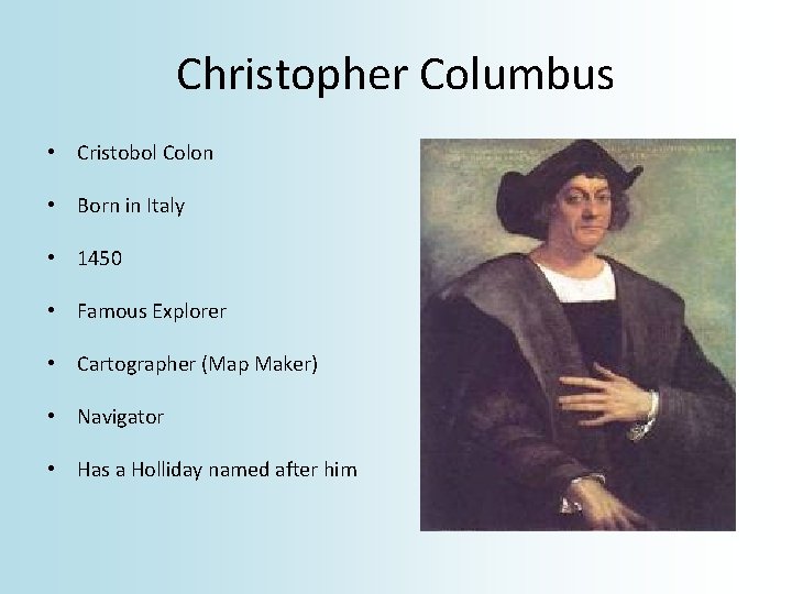 Christopher Columbus • Cristobol Colon • Born in Italy • 1450 • Famous Explorer