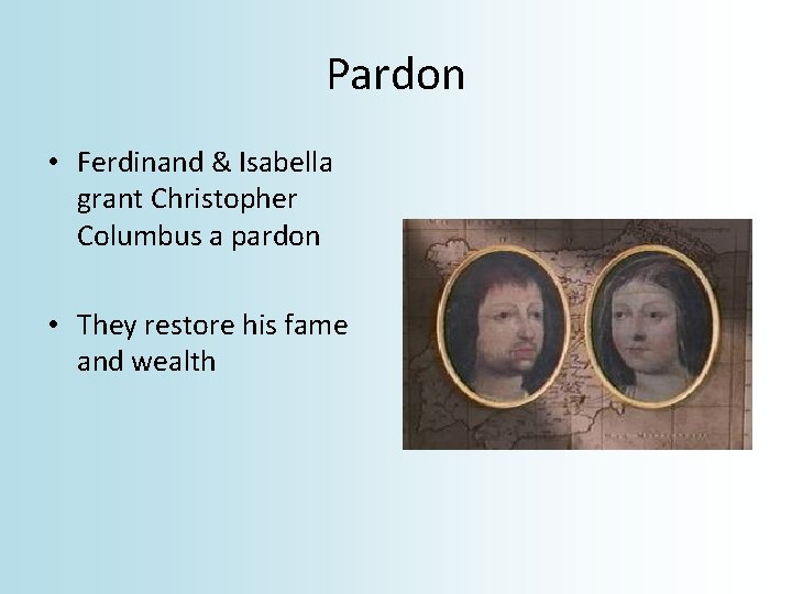 Pardon • Ferdinand & Isabella grant Christopher Columbus a pardon • They restore his